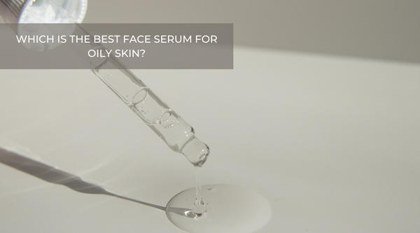 Which is the best face serum for oily skin?